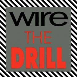 Wire : The Drill